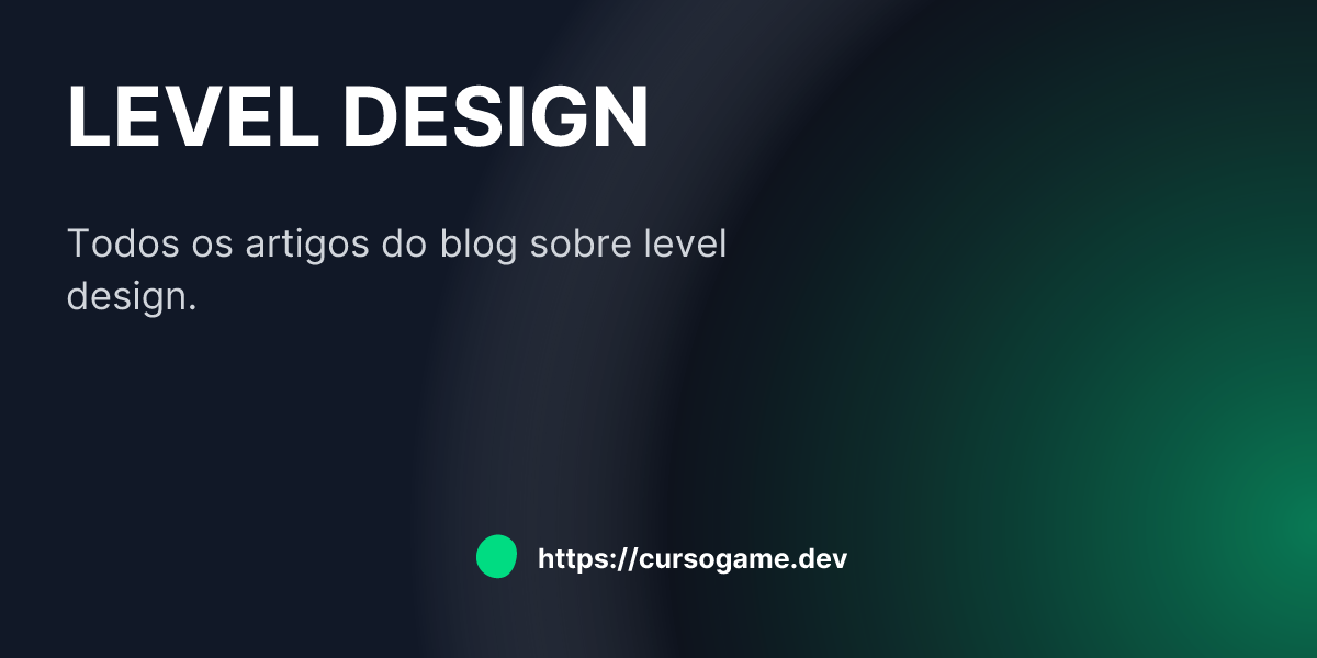 level design - CursoGame.dev - Blog de Desenvolvimento de Jogos